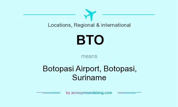 What does BTO mean? It stands for Botopasi Airport, Botopasi, Suriname