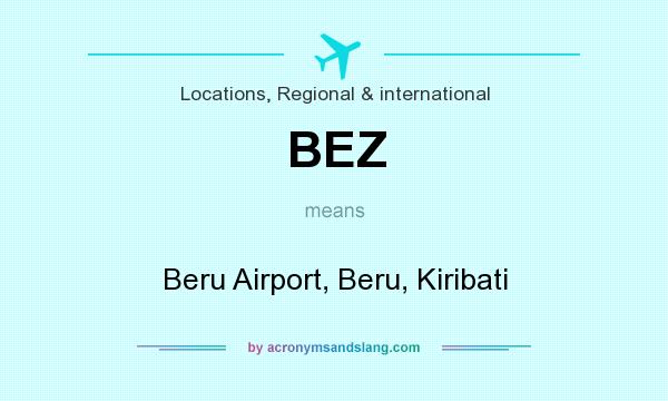 What does BEZ mean? It stands for Beru Airport, Beru, Kiribati