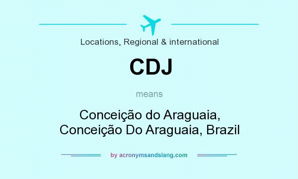 What does CDJ mean? It stands for Conceição do Araguaia, Conceição Do Araguaia, Brazil