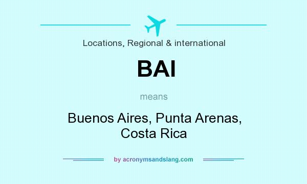 What does BAI mean? It stands for Buenos Aires, Punta Arenas, Costa Rica