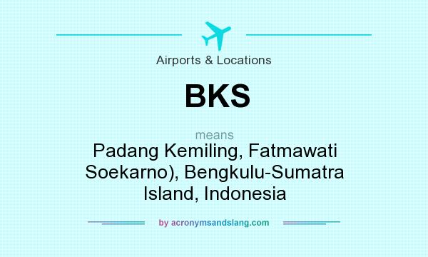 What does BKS mean? It stands for Padang Kemiling, Fatmawati Soekarno), Bengkulu-Sumatra Island, Indonesia