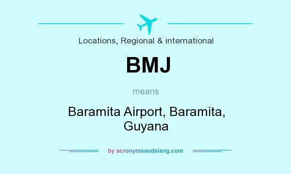 What does BMJ mean? It stands for Baramita Airport, Baramita, Guyana
