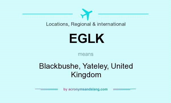 What does EGLK mean? It stands for Blackbushe, Yateley, United Kingdom