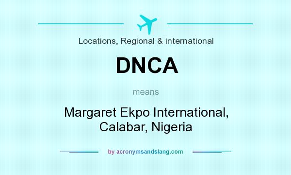 What does DNCA mean? It stands for Margaret Ekpo International, Calabar, Nigeria