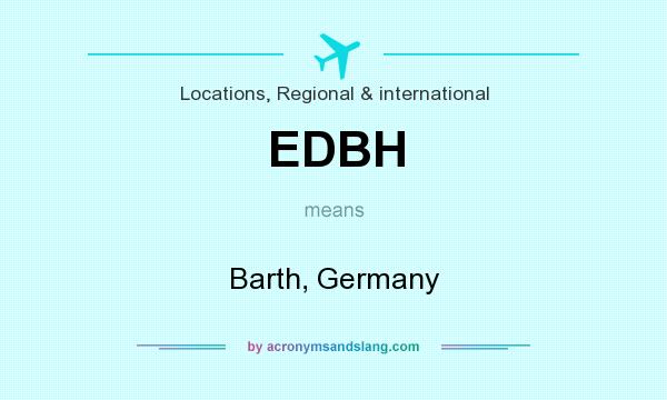 What does EDBH mean? It stands for Barth, Germany