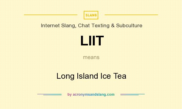 What does LIIT mean? It stands for Long Island Ice Tea