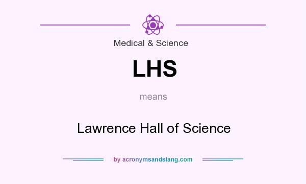 What does LHS mean? It stands for Lawrence Hall of Science