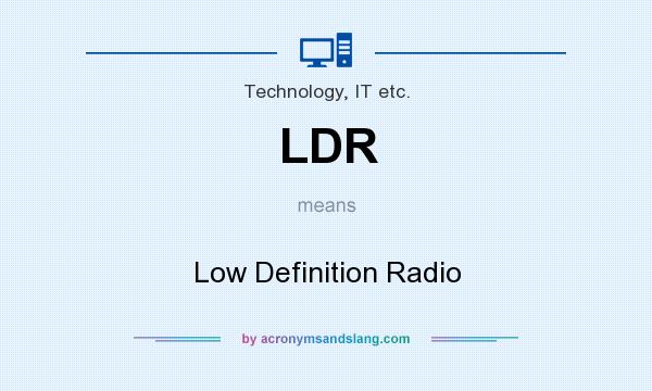 What does LDR mean? It stands for Low Definition Radio
