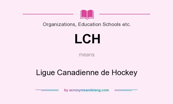 What does LCH mean? It stands for Ligue Canadienne de Hockey