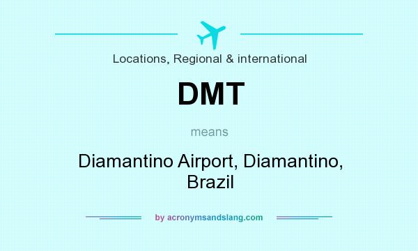 What does DMT mean? It stands for Diamantino Airport, Diamantino, Brazil