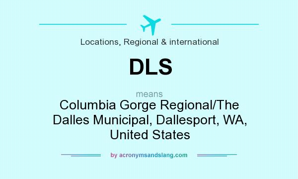 What does DLS mean? It stands for Columbia Gorge Regional/The Dalles Municipal, Dallesport, WA, United States