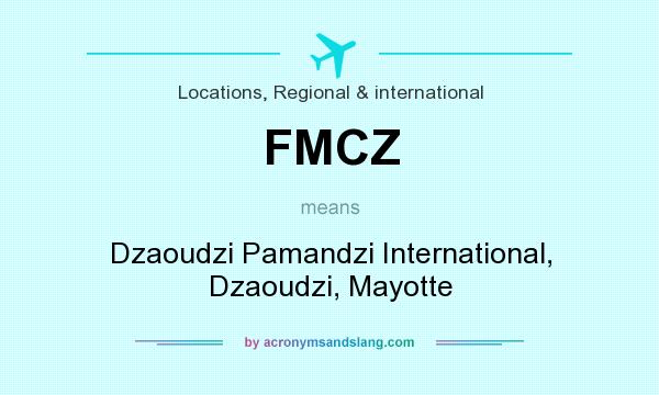 What does FMCZ mean? It stands for Dzaoudzi Pamandzi International, Dzaoudzi, Mayotte
