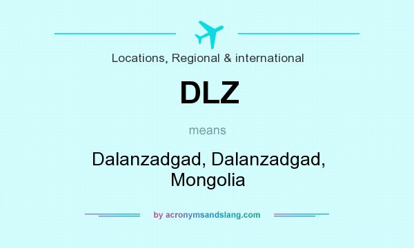 What does DLZ mean? It stands for Dalanzadgad, Dalanzadgad, Mongolia