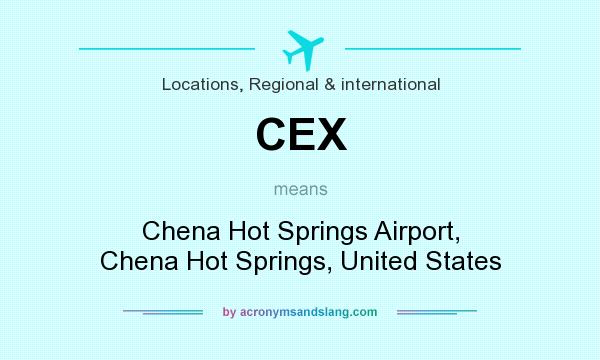 What does CEX mean? It stands for Chena Hot Springs Airport, Chena Hot Springs, United States