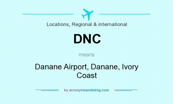 What does DNC mean? It stands for Danane Airport, Danane, Ivory Coast