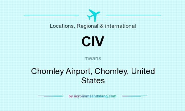 What does CIV mean? It stands for Chomley Airport, Chomley, United States