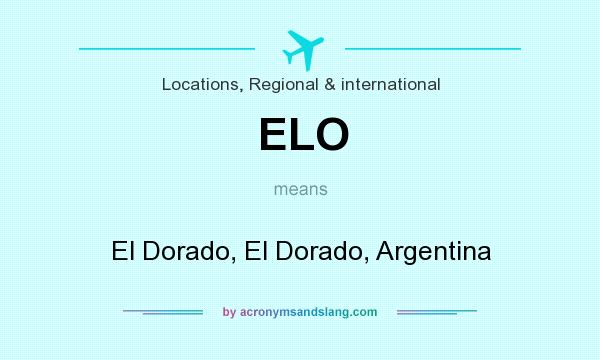 What does ELO mean? It stands for El Dorado, El Dorado, Argentina