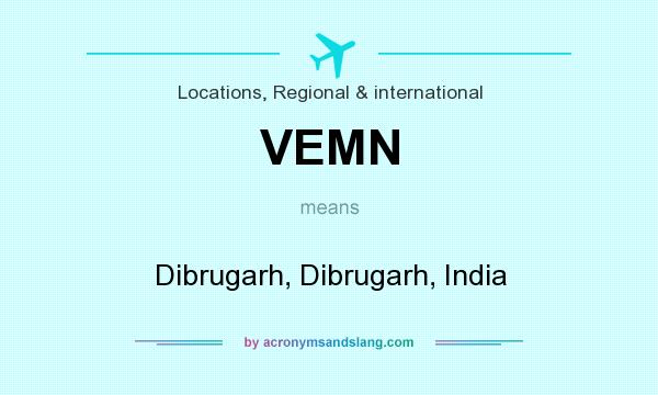 What does VEMN mean? It stands for Dibrugarh, Dibrugarh, India