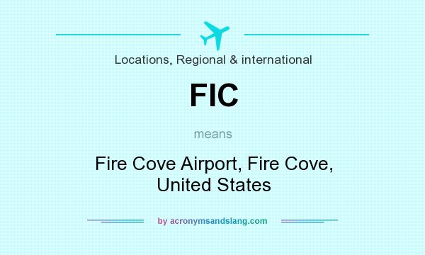 What does FIC mean? It stands for Fire Cove Airport, Fire Cove, United States