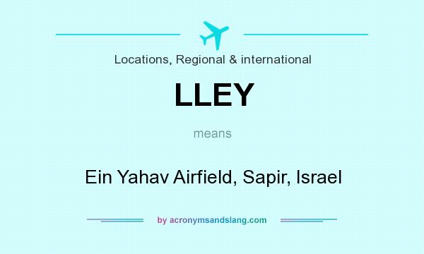 What does LLEY mean? It stands for Ein Yahav Airfield, Sapir, Israel