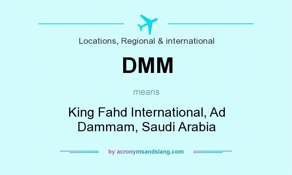 What does DMM mean? It stands for King Fahd International, Ad Dammam, Saudi Arabia