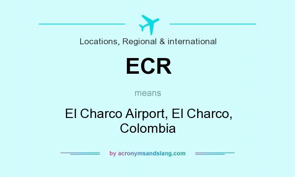 What does ECR mean? It stands for El Charco Airport, El Charco, Colombia