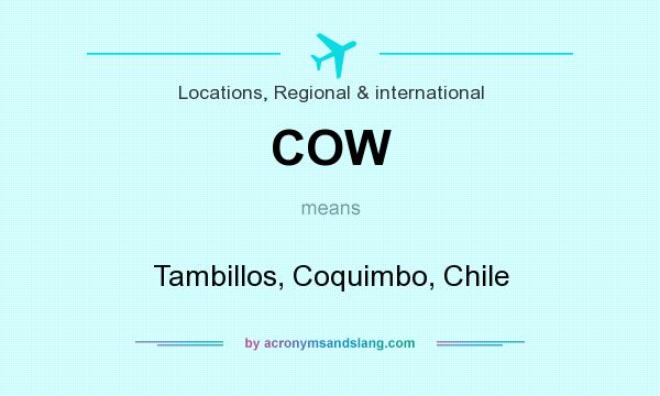 What does COW mean? It stands for Tambillos, Coquimbo, Chile