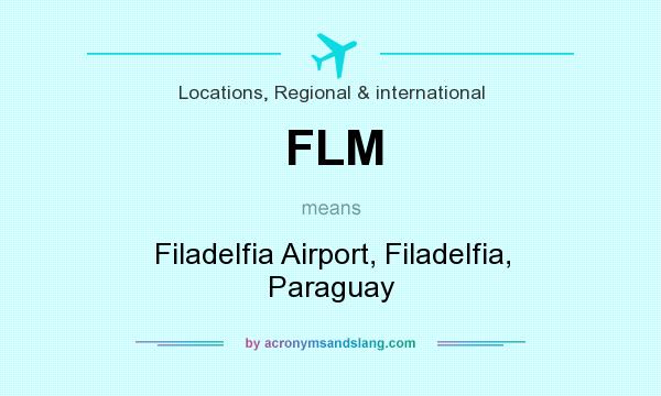 What does FLM mean? It stands for Filadelfia Airport, Filadelfia, Paraguay