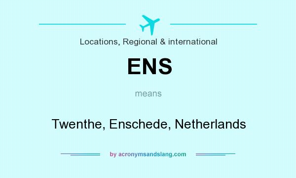 What does ENS mean? It stands for Twenthe, Enschede, Netherlands