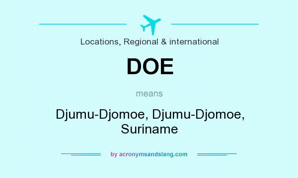 What does DOE mean? It stands for Djumu-Djomoe, Djumu-Djomoe, Suriname