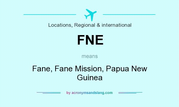 What does FNE mean? It stands for Fane, Fane Mission, Papua New Guinea