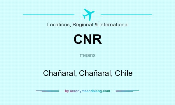 What does CNR mean? It stands for Chañaral, Chañaral, Chile