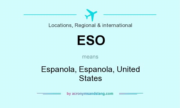 What does ESO mean? It stands for Espanola, Espanola, United States