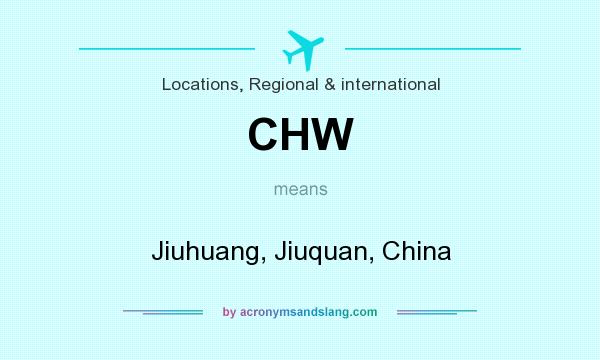 What does CHW mean? It stands for Jiuhuang, Jiuquan, China