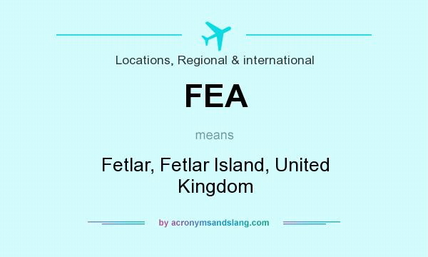 What does FEA mean? It stands for Fetlar, Fetlar Island, United Kingdom