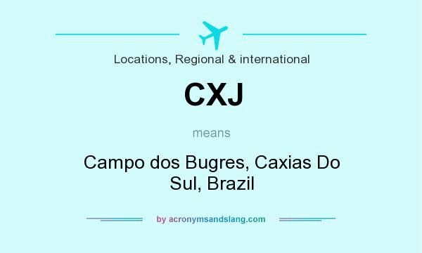 What does CXJ mean? It stands for Campo dos Bugres, Caxias Do Sul, Brazil
