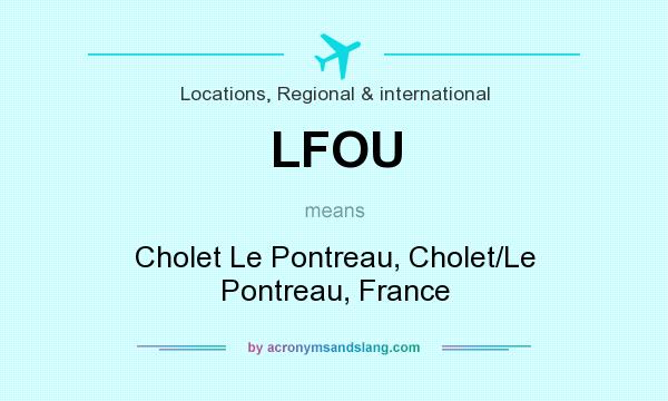What does LFOU mean? It stands for Cholet Le Pontreau, Cholet/Le Pontreau, France