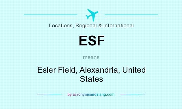 What does ESF mean? It stands for Esler Field, Alexandria, United States