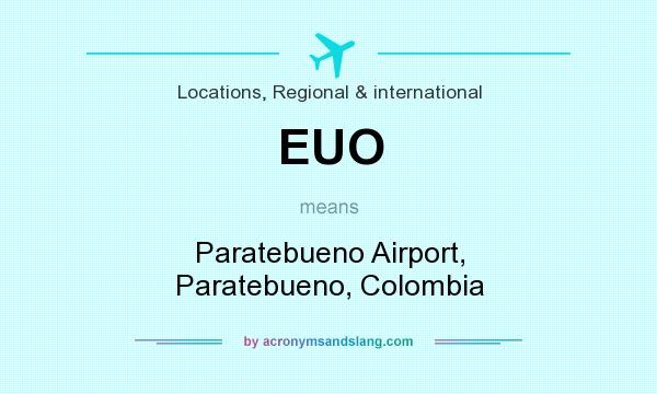 What does EUO mean? It stands for Paratebueno Airport, Paratebueno, Colombia