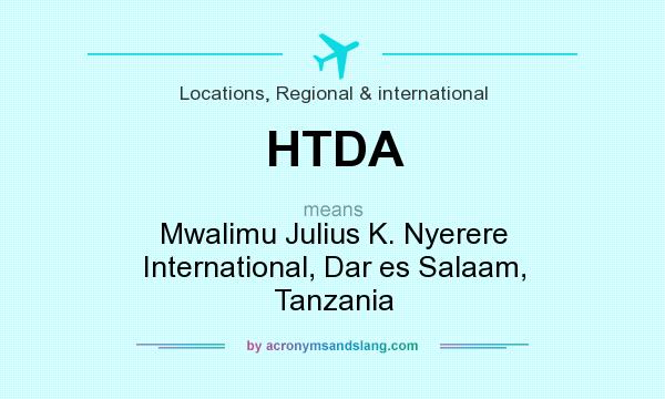 What does HTDA mean? It stands for Mwalimu Julius K. Nyerere International, Dar es Salaam, Tanzania