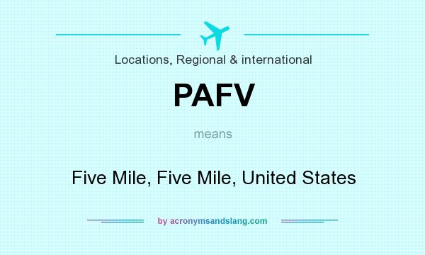 What does PAFV mean? It stands for Five Mile, Five Mile, United States