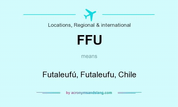 What does FFU mean? It stands for Futaleufú, Futaleufu, Chile