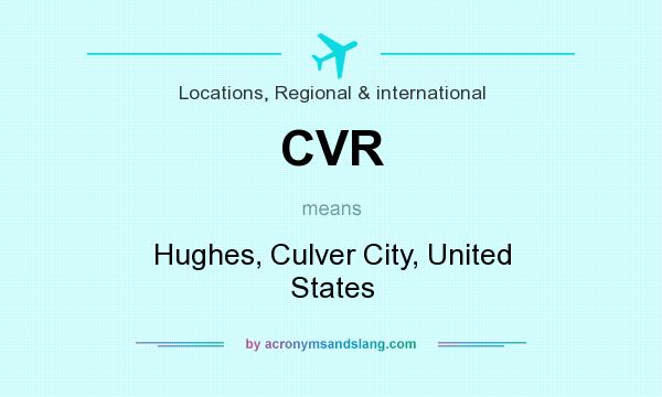 What does CVR mean? It stands for Hughes, Culver City, United States