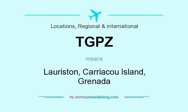 What does TGPZ mean? It stands for Lauriston, Carriacou Island, Grenada