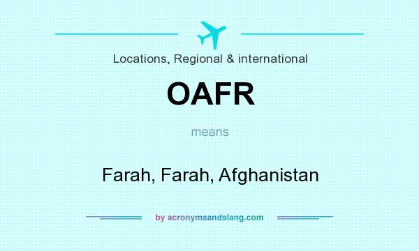 What does OAFR mean? It stands for Farah, Farah, Afghanistan