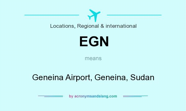 What does EGN mean? It stands for Geneina Airport, Geneina, Sudan