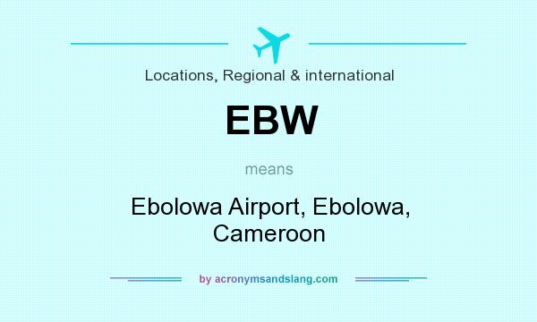 What does EBW mean? It stands for Ebolowa Airport, Ebolowa, Cameroon