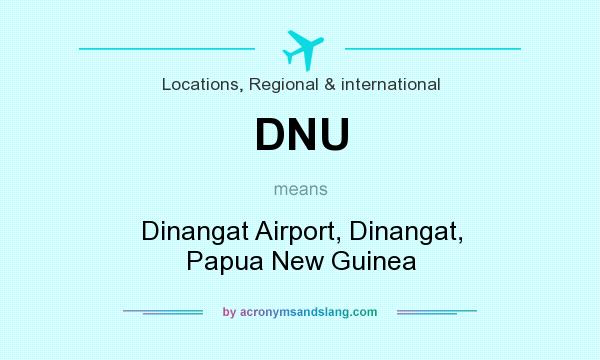 What does DNU mean? It stands for Dinangat Airport, Dinangat, Papua New Guinea