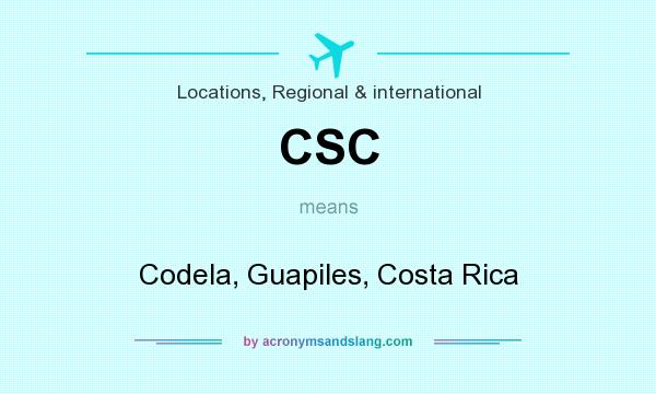 What does CSC mean? It stands for Codela, Guapiles, Costa Rica