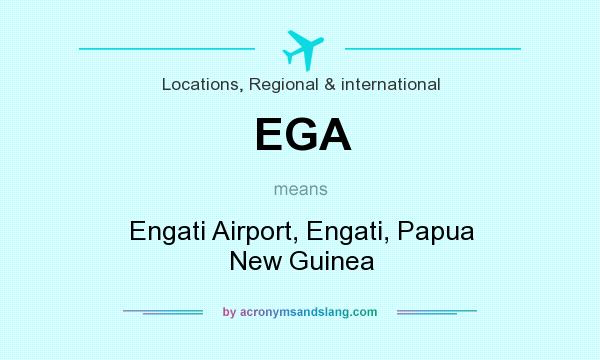What does EGA mean? It stands for Engati Airport, Engati, Papua New Guinea